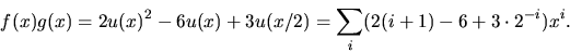 \begin{displaymath}
f(x)g(x)=2u(x)^{2}-6u(x)+3u(x/2)=\sum_{i}(2(i+1)-6+3\cdot
2^{-i})x^{i}.\end{displaymath}
