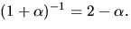$(1+\alpha)^{-1}=2-\alpha.$