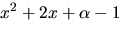 $x^{2}+2x+\alpha-1$