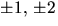 $\pm 1,\,\pm 2$