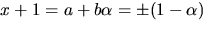 $x+1=a+b\alpha=\pm(1-\alpha)$