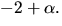 $-2+\alpha.$