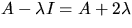 $A-\lambda I=A+2\lambda$