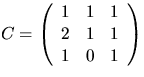 $C=\left(\begin{array}
{rrr}
 1&1&1\\  2&1&1\\  1&0&1\end{array}\right)$