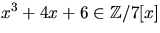 $x^{3}+4x+6\in \mathbb Z/7[x]$