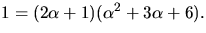 $1=(2\alpha+1)(\alpha^{2}+3\alpha+6).$
