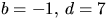 $b=-1,\,d=7$