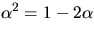 $\alpha^{2}=1-2\alpha$
