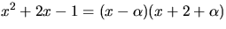 $x^{2}+2x-1=(x-\alpha)(x+2+\alpha)$