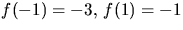 $f(-1)=-3,\,f(1)=-1$