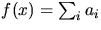 $f(x)=\sum_{i}a_{i}$