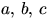 $a,\,b,\,c$