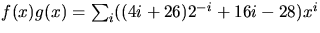 $f(x)g(x)=\sum_{i}((4i+26)2^{-i}+16i-28)x^{i}$