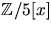 $\mathbb
 Z/5[x]$