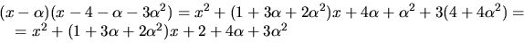 \begin{displaymath}
\begin{array}
{l}
 (x-\alpha)(x-4-\alpha-3\alpha^{2})=x^{2}+...
 ...2}+(1+3\alpha+2\alpha^{2})x+2+4\alpha+3\alpha^{2}
 \end{array} \end{displaymath}