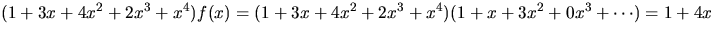 $(1+3x+4x^{2}+2x^{3}+x^{4})f(x)=\\  (1+3x+4x^{2}+2x^{3}+x^{4})(1+x+3x^{2}+0x^{3}+\cdots )=1+4x$