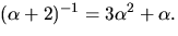 $(\alpha+2)^{-1}=3\alpha^{2}+\alpha.$