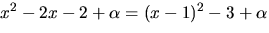 $x^{2}-2x-2+\alpha=(x-1)^{2}-3+\alpha$