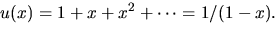 $u(x)=1+x+x^{2}+\cdots=1/(1-x).$