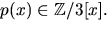 $p(x)\in \mathbb Z/3[x].$