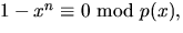 $1-x^{n}\equiv 0\mbox{ mod }p(x),$