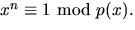 $x^{n}\equiv 1 \mbox{ mod }p(x).$