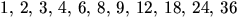 $1,\,2,\,3,\,4,\,6,\,8,\,9,\,12,\,18,\,24,\,36$