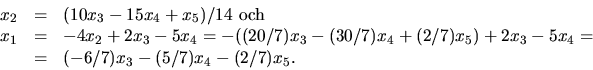 \begin{displaymath}
\begin{array}
{rcl}x_{2}&=&(10x_{3}-15x_{4}+x_{5})/14\mbox{ ...
...{3}-5x_{4}=\\ &=&(-6/7)x_{3}-(5/7)x_{4}-(2/7)x_{5}.\end{array}\end{displaymath}