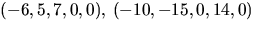 $(-6,5,7,0,0),\,(-10,-15,0,14,0)$