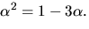 $\alpha^{2}=1-3\alpha.$