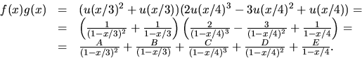 \begin{displaymath}
\begin{array}
{rcl}
f(x)g(x)&=&(u(x/3)^{2}+u(x/3))(2u(x/4)^{...
...1-x/4)^{3}}+
\frac{D}{(1-x/4)^{2}}+\frac{E}{1-x/4}.\end{array}\end{displaymath}