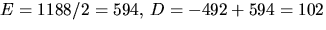 $E=1188/2=594,\,D=-492+594=102$