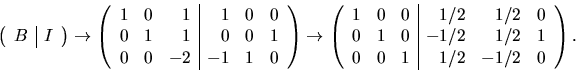\begin{displaymath}
\left(\begin{array}
{r\vert r}B&I\end{array}\right)\rightarr...
 .../2&0\  0&1&0&-1/2&1/2&1\  0&0&1&1/2&-1/2&0\end{array}\right).\end{displaymath}