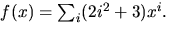 $f(x)=\sum_{i}(2i^{2}+3)x^{i}.$