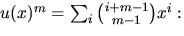 $u(x)^{m}=\sum_{i}{i+m-1\choose m-1}x^{i}:$