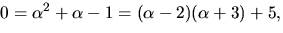 $0=\alpha^{2}+\alpha-1=(\alpha-2)(\alpha+3)+5,$