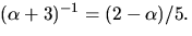 $(\alpha+3)^{-1}=(2-\alpha)/5.$