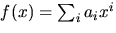 $f(x)=\sum_{i}a_{i}x^{i}$