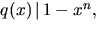 $q(x)\,\vert\,1-x^{n},$