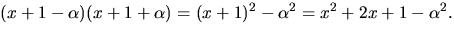 $(x+1-\alpha)(x+1+\alpha)=(x+1)^{2}-\alpha^{2}=x^{2}+2x
+1-\alpha^{2}.$