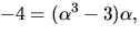 $-4=(\alpha^{3}-3)\alpha,$