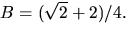 $B=(\sqrt{2}+2)/4.$