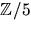 $\mathbb Z/5$