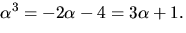 $\alpha^{3}=-2\alpha-4=3\alpha+1.$