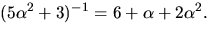 $(5\alpha^{2}+3)^{-1}=6+\alpha+2\alpha^{2}.$