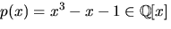 $p(x)=x^{3}-x-1\in \mathbb Q[x]$