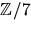 $\mathbb Z/7$