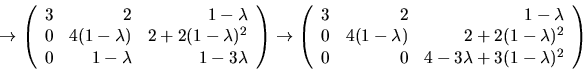 \begin{displaymath}
\rightarrow
\left(\begin{array}
{rrr}
 3&2&1-\lambda\\  0&4(...
 ...ambda)^{2}\\  0&0&4-3\lambda+3(1-\lambda)^{2}\end{array}\right)\end{displaymath}