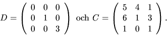 \begin{displaymath}
D=\left(\begin{array}
{rrr}
 0&0&0\\  0&1&0\\  0&0&3\end{arr...
 ...\begin{array}
{rrr}
 5&4&1\\  6&1&3\\  1&0&1\end{array}\right).\end{displaymath}