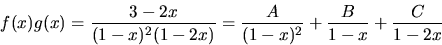 \begin{displaymath}
f(x)g(x)=\frac{3-2x}{(1-x)^{2}(1-2x)}=\frac{A}{(1-x)^{2}}+\frac{B}{1-x}+
\frac{C}{1-2x}\end{displaymath}